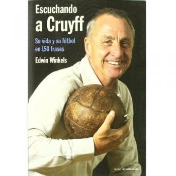 Escuchando A Cruyff: Su vida y su fútbol en 150 frases