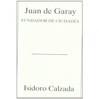 Juan de Garay - fundador de ciudades
