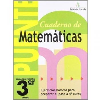 Cuaderno De Matemáticas. Puente 3Er Curso Primaria. Ejercicios Básicos Para Preparar El Paso A 4º Curso