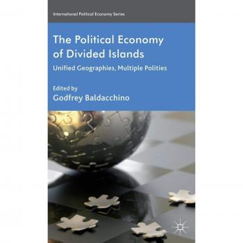 The Political Economy of Divided Islands: Unified Geographies, Multiple Polities