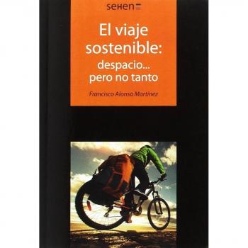 Viaje Sostenible,El: Despacio...Pero No Tanto: La económica alternativa intermodal: bicicleta, tren y autocar