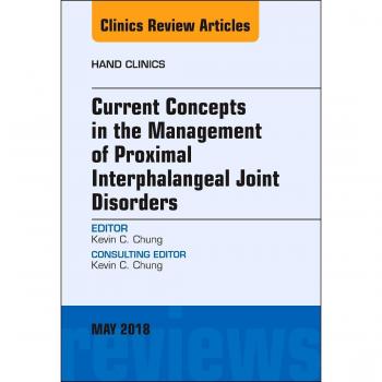 Current Concepts in the Management of Proximal Interphalangeal Joint Disorders, An Issue of Hand Clinics, 1e: Volume 34-2