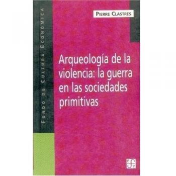 ARQUEOLOGIA VIOLENCIA GUERRA DE LAS SOCIEDADES PRIMITIVAS