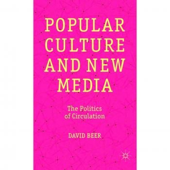 Popular Culture and New Media: The Politics of Circulation