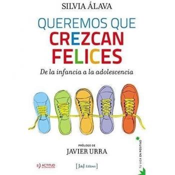 Queremos que crezcan felices: De la infancia a la adolescencia: 4 - Alava Silvia