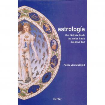 Astrología: Una historia desde los inicios hasta nuestros días - Kocku Von Stuckad