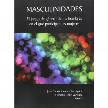 Masculinidades/ Masculinity: El Juego De Genero De Los Hombres