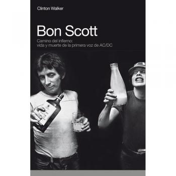 Bon Scott. Camino Del Infierno - Clinton Walker