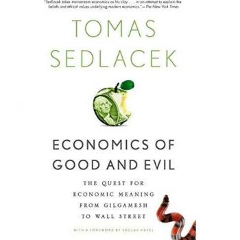 Economics of Good and Evil: The Quest For Economic Meaning From Gilgamesh To Wall Street