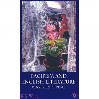 Pacifism and English Literature: Minstrels of Peace