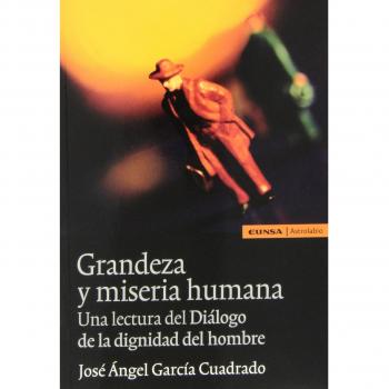 Grandeza y miseria humana: un lectura del diálogo de la dignidad del hombre