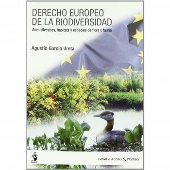 Derecho Europeo de la Biodiversidad. Aves Silvestres, Hábitats y Especies de Flora y Fauna