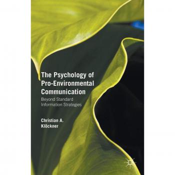 The Psychology of Pro-Environmental Communication: Beyond Standard Information Strategies