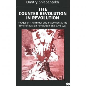 The Counter-Revolution in Revolution: Images of Thermidor and Napoleon at the Time of the Russian Revolution and Civil War