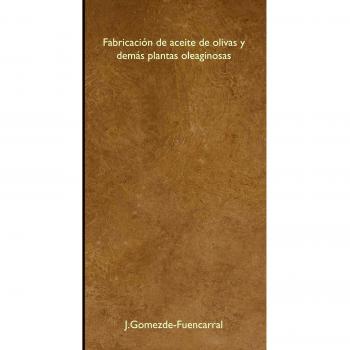 Fabricación de aceite de olivas y demás plantas oleaginosas