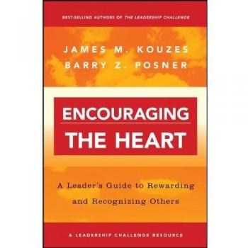 Encouraging the Heart – A Leader′s Guide to Reqarding & Recognizing Others: A Leader's Guide to Rewarding and Recognizing Others: 5
