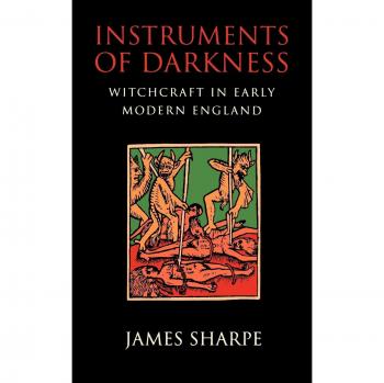 Instruments of Darkness: Witchcraft in Early Modern England
