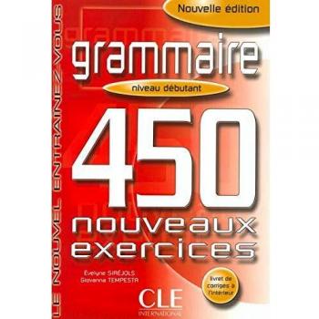Grammaire. 450 nouveaux exercices. Niveau débutants. Per le Scuole superiori