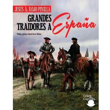GRANDES TRAIDORES A ESPAÑA: PORQUE CONOCER QUIEN NOS TRAICIONA NOS HACE MÁS FUERTES