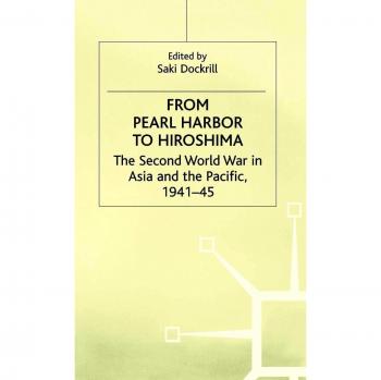 From Pearl Harbor to Hiroshima: The Second World War in Asia and the Pacific, 1941-45