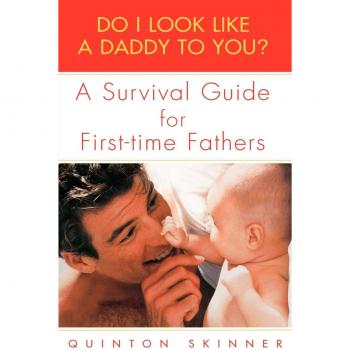 First-Time Father's Survival Guide: Do I Look Like a Daddy to You?