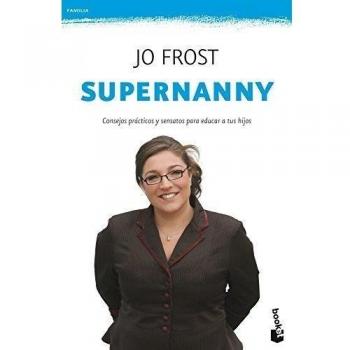 Supernanny: Consejos prácticos y sensatos para educar a tus hijos