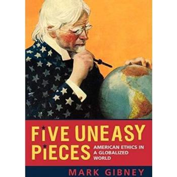 Five Uneasy Pieces: American Ethics in a Globalized World - Book by Mark Gibney