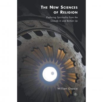 The New Sciences of Religion: Exploring Spirituality from the Outside In and Bottom Up