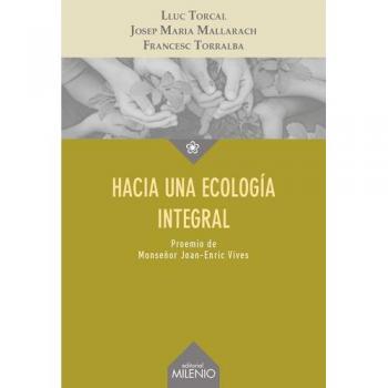 Hacia una ecología integral - Torcal Sierra, Lluc/mallarach Carrera, Josep Maria/torralba Roselló, Francesc