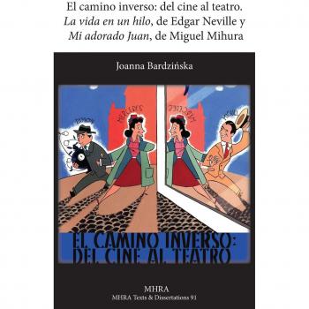 El Camino Inverso: del Cine Al Teatro. 'la Vida En Un Hilo', de Edgar Neville y 'mi Adorado Juan', de Miguel Mihura