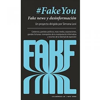Fakeyou: Fake news y desinformación. Gobiernos, partidos políticos, mass media, corporaciones, grandes fortunas: monopolios de la manipulación ... de libertad de expresión: 10