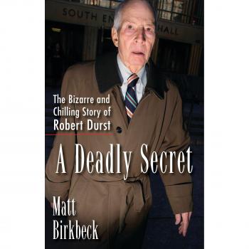 A Deadly Secret: The Bizarre and Chilling Story of Robert Durst
