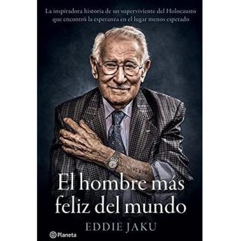 El hombre más feliz del mundo: La inspiradora historia de un superviviente del Holocausto que encontró la esperanza en el lugar menos esperado