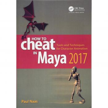 How to Cheat in Maya 2017: Tools and Techniques for Character Animation