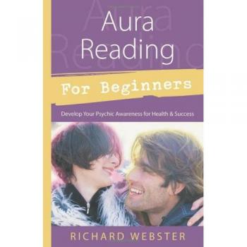 Aura Reading for Beginners: Develop Your Psychic Awareness for Health and Success