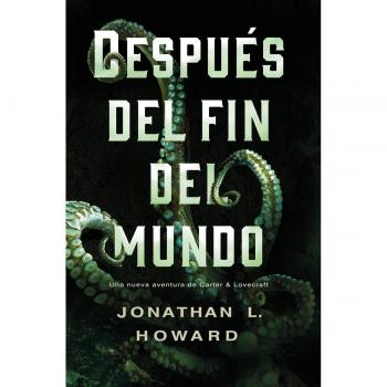 Después del fin del mundo: Carter & Lovecraft 2 - Jonathan L. Howard