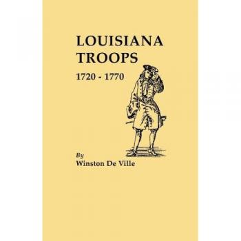 Louisiana Military History: Troops 1720-1770 by Winston De Ville