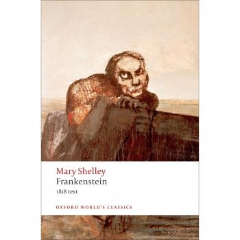 Oxford World's Classics: Frankenstein: Or The Modern Prometheus - The 1818 Text