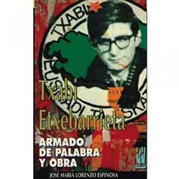 Txabi Etxebarrieta: Armado de palabra y obra