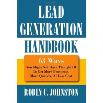 Lead Generation Handbook: 63 Innovative Strategies for Rapid and Cost-Effective Prospect Acquisition