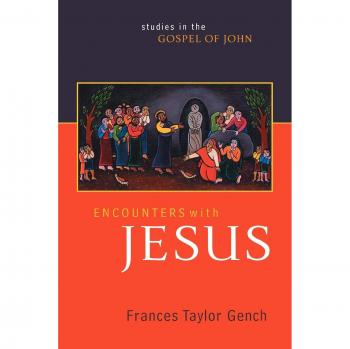Jesus Encounters: In-Depth Studies on the Gospel of John by Frances Taylor Gench