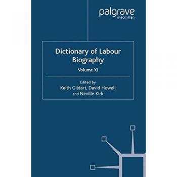 Dictionary of Labour Biography: Volume XI: 11