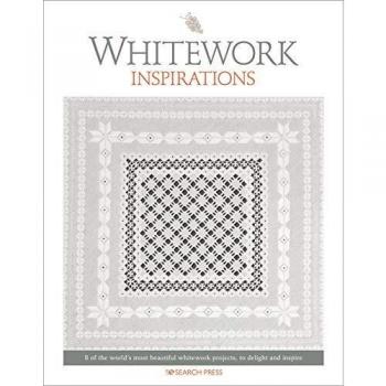 Whitework Inspirations 8 of the World's Most Beautiful Whitework Projects to Delight and Inspire Paperback softback