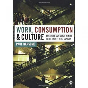 Work, Consumption, and Culture: Affluence and Social Change in the 21st Century - Sage Publications