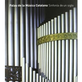 Palau de la música catalana. Sinfonía de un siglo