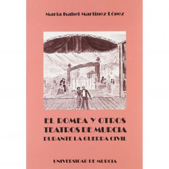 Romea y Otros Teatros de Murcia Durante la Guerra Civil, El