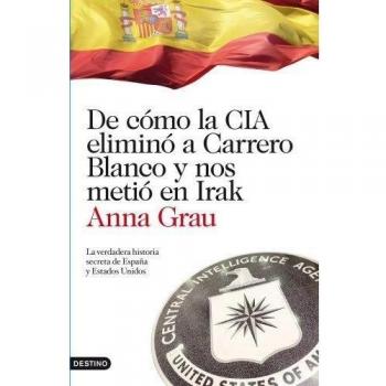 De cómo la CIA eliminó a Carrero Blanco y nos metió en Irak: La verdadera historia secreta de España y Estados Unidos