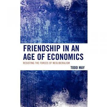 Friendship in an Age of Economics: A Critical Analysis of Neoliberalism's Impact on Social Bonds