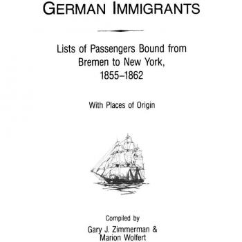 German Immigrants Passenger Lists: Bremen to New York 1855-1862 by Gary J. Zimmerman