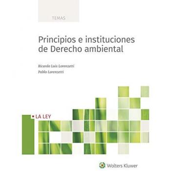 Principios e instituciones de derecho ambiental - Ricardo Luis Rorenzetti Y Pablo Lorenzetti